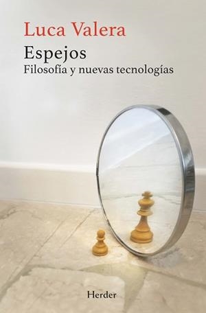 ESPEJOS. FILOSOFÍA Y NUEVAS TECNOLOGÍAS | 9788425449284 | VALERA, LUCA