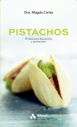 PISTACHOS. 49 IDEAS PARA DESCUBRIRLOS Y SENTIRSE BIEN | 9788497359764 | CARLAS ANGELATS, MAGDA