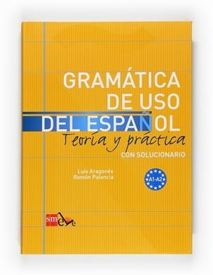 GRAMATICA DE USO DEL ESPAÑOL NIVEL A1-A2 INICIAL.  TEORÍA Y PRÁCTICA CON SOLUCIONARIO | 9788467521078 | ARAGONÉS FERNÁNDEZ, LUIS/PALENCIA DEL BURGO, RAMÓN