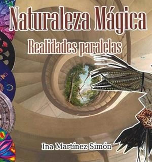 NATURALEZA MAGICA. REALIDADES PARALELAS | 9788412543131 | MARTINEZ SIMON,INA