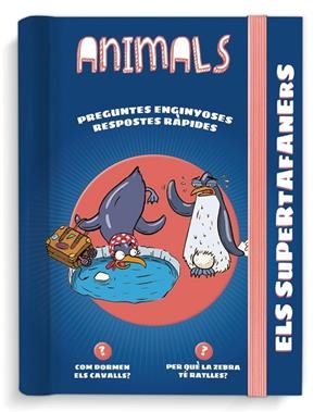 ELS SUPERTAFANERS. ANIMALS. RESPOSTES RÀPIDES PER A PREGUNTES ENGINYOSES | 9788499743790