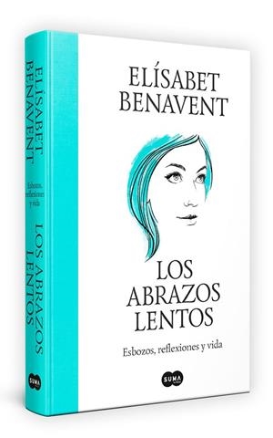 LOS ABRAZOS LENTOS. ESBOZOS, REFLEXIONES Y VIDA | 9788491297192 | BENAVENT, ELÍSABET