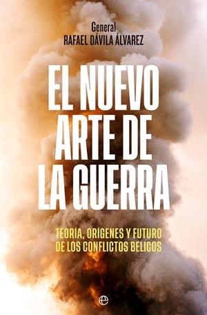 EL NUEVO ARTE DE LA GUERRA. TEORÍA, ORÍGENES Y FUTURO DE LOS CONFLICTOS BÉLICOS | 9788413844633 | DÁVILA ÁLVAREZ, RAFAEL