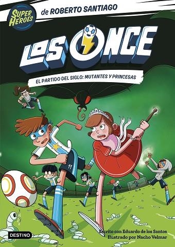 EL PARTIDO DEL SIGLO: MUTANTES Y PRINCESAS  LOS ONZE 4.  | 9788408265177 | SANTIAGO, ROBERTO/SANTOS MOLINA, EDUARDO DE LOS
