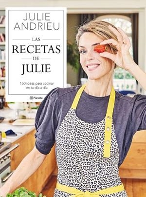 LAS RECETAS DE JULIE. 150 IDEAS PARA COCINAR EN TU DÍA A DÍA | 9788408264392 | ANDRIEU, JULIE