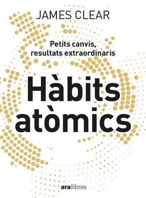HÀBITS ATÒMICS. PETITS CANVIS, RESULTATS EXTRAORDINARIS | 9788418928710 | CLEAR, JAMES