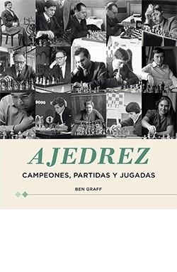 AJEDREZ. CAMPEONES, PARTIDAS Y JUGADAS | 9788418350832 | GRAFF, BEN