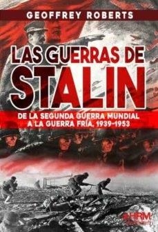 GUERRAS DE STALIN. DE LA SEGUNDA GUERRA MUNDIAL A LA GUERRA FRÍA, 1939-1953 | 9788417859602 | ROBERTS, GOFREY