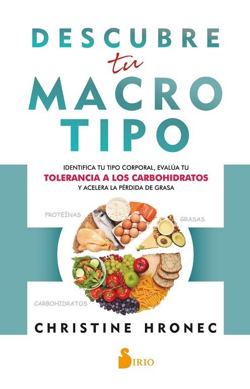 DESCUBRE TU MACROTIPO. IDENTIFICA TU TIPO CORPORAL, EVALÚA TU TOLERANCIA A LOS CARBOHIDRATOS Y ACELERA LA PERDIDA DE GRASA | 9788419105318 | HRONEC, CHRISTINE