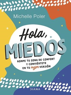 HOLA, MIEDOS. ROMPE TU ZONA DE CONFORT Y CONVIÉRTETE EN TU MEJOR VERSIÓN | 9788411190428 | POLER, MICHELLE