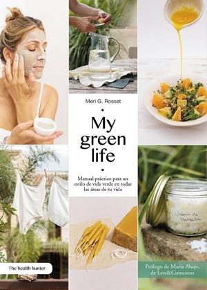 MY GREEN LIFE. MANUAL PRÁCTICO PARA UN ESTILO DE VIDA VERDE EN TODAS LAS ÁREAS DE TU VIDA | 9788409451821 | G. ROSSET, MERITXELL