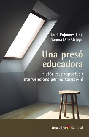 UNA PRESÓ EDUCADORA. HISTÒRIES, PROPOSTES I INTERVENCIONS PER TORNAR-HI | 9788419312921 | ENJUANES LLOP, JORDI/DÍAZ ORTEGA, YANINA