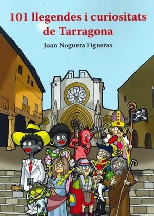 101 LLEGENDES I CURIOSITATS DE TARRAGONA | 9788412622928 | NOGUERA FIGUERAS,JOAN