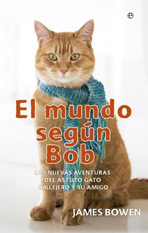 EL MUNDO SEGÚN BOB. LAS NUEVAS AVENTURAS DEL ASTUTO GATO CALLEJERO Y SU AMIGO | 9788491640608 | BOWEN, JAMES