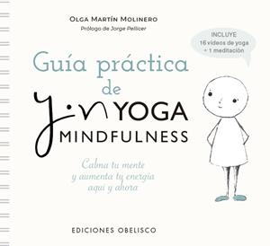GUÍA PRÁCTICA DE YIN YOGA MINDFULNESS. CALMA TU MENTE Y AUMENTA TU ENERGÍA. TODO COMIENZA QUÍ Y AHORA | 9788491119326 | MARTÍN MOLINERO, OLGA