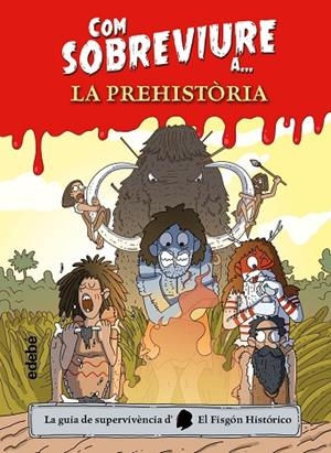 COM SOBREVIURE A...? LA PREHISTÒRIA | 9788468356518 | EL FISGÓN HISTÓRICO