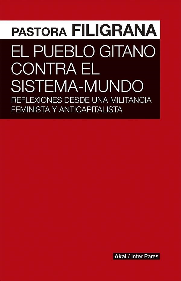 EL PUEBLO GITANO CONTRA EL SISTEMA-MUNDO. REFLEXIONES DESDE UNA MILITANCIA FEMINISTA Y ANTICAPITALISTA | 9786078683185 | FILIGRANA, PASTORA