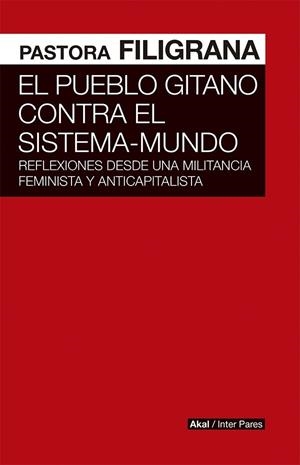 EL PUEBLO GITANO CONTRA EL SISTEMA-MUNDO. REFLEXIONES DESDE UNA MILITANCIA FEMINISTA Y ANTICAPITALISTA | 9786078683185 | FILIGRANA, PASTORA