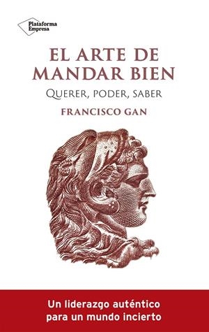 EL ARTE DE MANDAR BIEN. QUERER, PODER, SABER | 9788419271341 | GAN, FRANCISCO