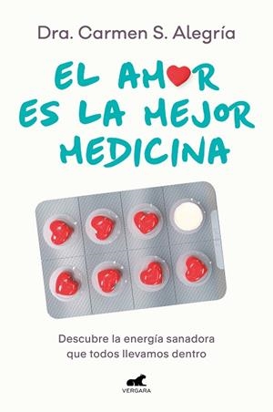 EL AMOR ES LA MEJOR MEDICINA. DESCUBRE LA ENERGÍA SANADORA QUE TODOS LLEVAMOS DENTRO | 9788418620874 | S. ALEGRÍA, DRA. CARMEN