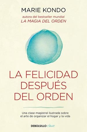 LA FELICIDAD DESPUÉS DEL ORDEN . UNA CLASE MAGISTRAL ILUSTRADA SOBRE EL ARTE DE ORGANIZAR EL HOGAR Y LA VIDA | 9788466367950 | KONDO, MARIE
