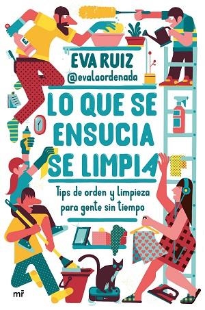 LO QUE SE ENSUCIA SE LIMPIA. TIPS DE ORDEN Y LIMPIEZA PARA GENTE SIN TIEMPO | 9788427050648 | EVA RUIZ @EVALAORDENADA