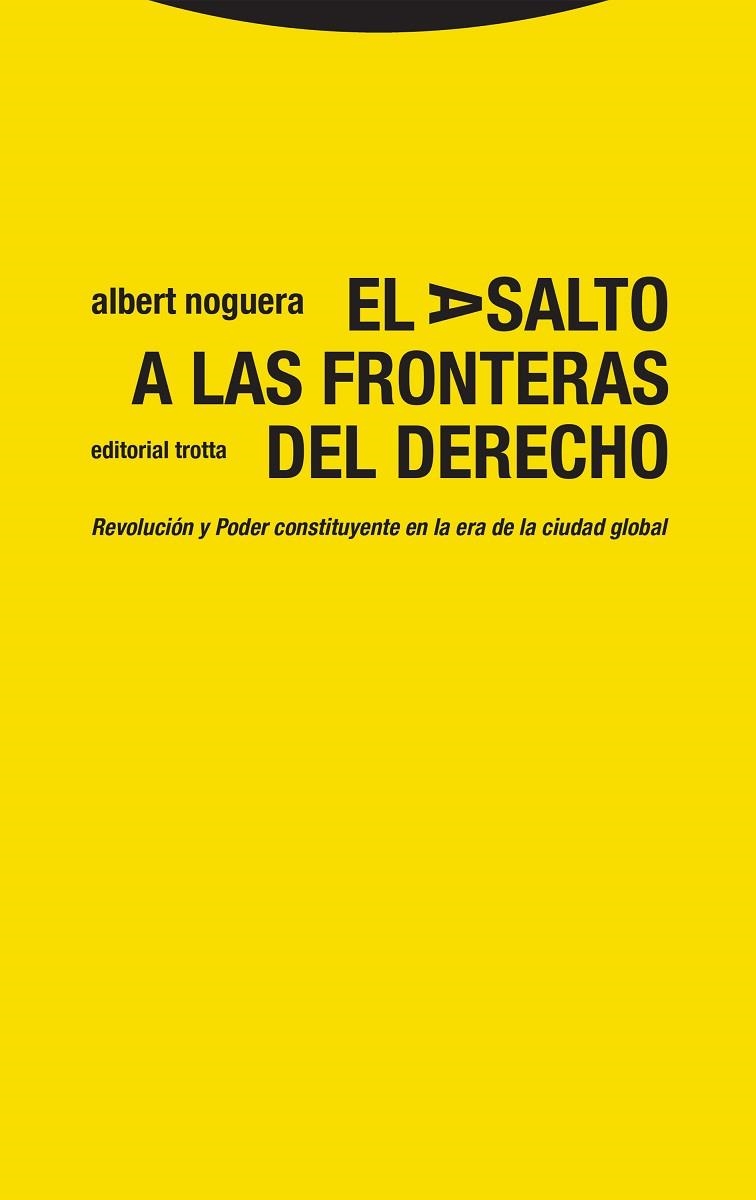 EL ASALTO A LAS FRONTERAS DEL DERECHO. REVOLUCIÓN Y PODER CONSTITUYENTE  EN LA ERA DE LA CIUDAD GLOBAL | 9788413640969 | NOGUERA, ALBERT