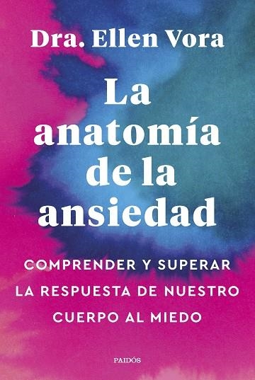 LA ANATOMÍA DE LA ANSIEDAD. COMPRENDER Y SUPERAR LA RESPUESTA DE NUESTRO CUERPO AL MIEDO | 9788449340321 | VORA, ELLEN