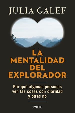 LA MENTALIDAD DEL EXPLORADOR. POR QUÉ ALGUNAS PERSONAS VEN LAS COSAS CON CLARIDAD Y OTRAS NO | 9788449340284 | GALEF, JULIA