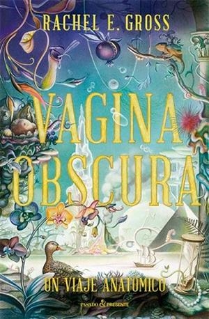 VAGINA OBSCURA. UN VIAJE ANATOMICO | 9788412465983 | RACHEL E. GROSS
