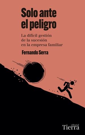 SOLO ANTE EL PELIGRO. LA DIFÍCIL GESTIÓN DE LA SUCESIÓN EN LA EMPRESA FAMILIAR | 9788418927966 | SERRA, FERNANDO