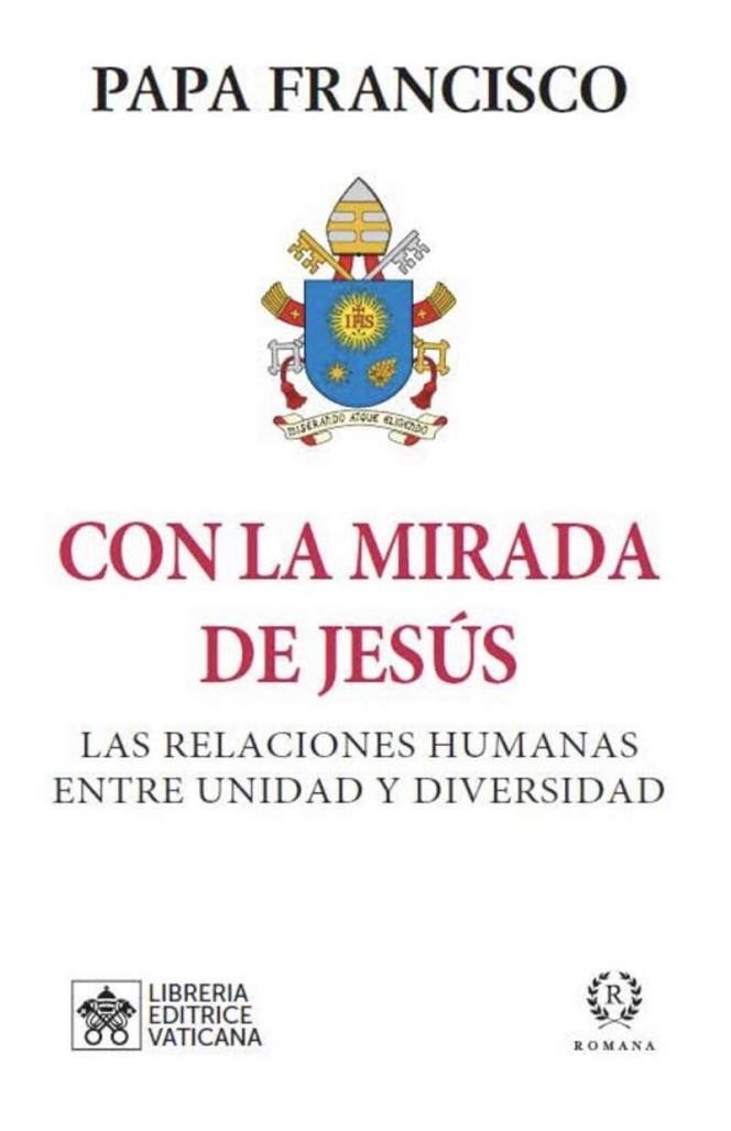 CON LA MIRADA DE JESÚS. LAS RELACIONES HUMANAS ENTRE UNIDAD Y DIVERSIDAD | 9788419240057 | PAPA FRANCISCO