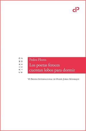 LOS POETAS FEROCES CUENTAN LOBOS PARA DORMIR (VI PREMIO INTERNACIONAL DE POESIA JORGE MANRIQUE) | 9788415740889 | FLORES, PEDRO