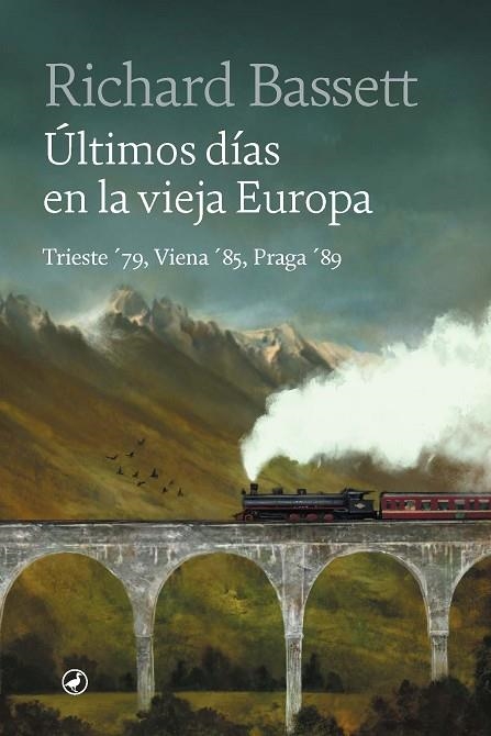 ULTIMOS DIAS EN LA VIEJA EUROPA. TRIESTE 79, VIENA 85, PRAGA 89 | 9788418800559 | BASSET, RICHARD
