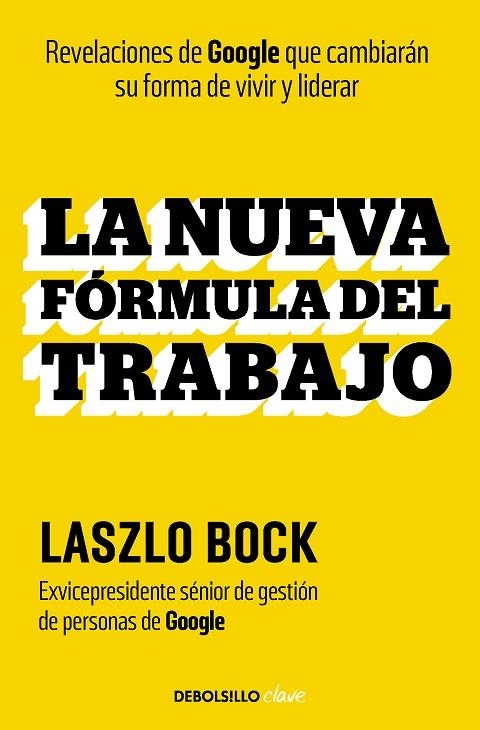 LA NUEVA FÓRMULA DEL TRABAJO. REVELACIONES DE GOOGLE QUE CAMBIARÁN SU FORMA DE VIVIR Y LIDERAR | 9788466369381 | BOCK, LASZLO