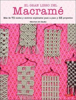 EL GRAN LIBRO DEL MACRAMÉ.MÁS DE 70 NUDOS Y MOTIVOS EXPLICADOS PASO A PASO Y 33 PROYECTOS | 9788498747140 | MÄRCHEN ART STUDIO