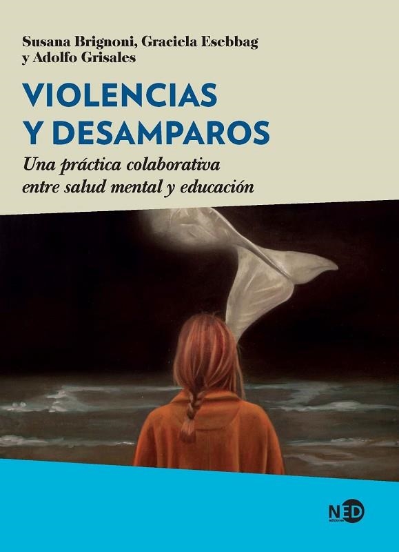 VIOLENCIAS Y DESAMPAROS.UNA PRÁCTICA COLABORATIVA ENTRE SALUD MENTAL Y EDUCACIÓN | 9788418273827 | BRIGNONI, SUSANA/ESEBBAG, GRACIELA/GRISALES, ADOLFO