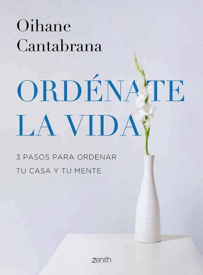 ORDÉNATE LA VIDA. 3 PASOS PARA ORDENAR TU CASA Y TU MENTE | 9788408265832 | CANTABRANA, OIHANE