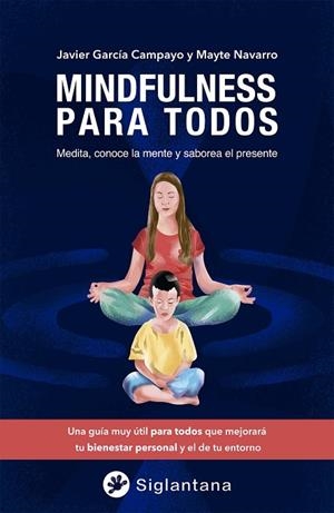 MINDFULNESS PARA TODOS. MEDITA, CONOCE LA MENTE Y SABOREA EL PRESENTE. UNA GUIA MUY UTIL PARA TODOS QUE MEJORARA TU BIENESTAR PERSONAL Y EL DE TU ENTO | 9788494595967 | GARCÍA CAMPAYO, JAVIER/NAVARRO, MAYTE