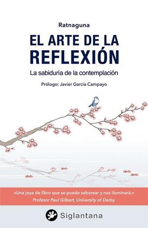 EL ARTE DE LA REFLEXIÓN. LA SABIDURÍA DE LA CONTEMPLACIÓN | 9788494595929 | RATNAGUNA