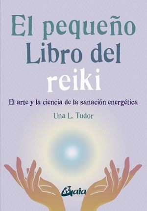 EL PEQUEÑO LIBRO DEL REIKI. EL ARTE Y LA CIENCIA DE LA SANACIÓN ENERGÉTICA | 9788484459927 | TUDOR, UNA L.