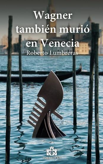 WAGNER TAMBIÉN MURIÓ EN VENECIA | 9788412268331 | LUMBRERAS, ROBERTO