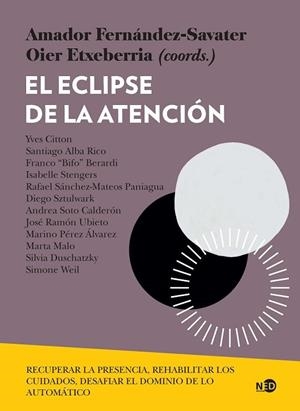 EL ECLIPSE DE LA ATENCIÓN. RECUPERAR LA PRESENCIA, REHABILITAR LOS CUIDADOS,  DESAFIAR EL DOMINIO DE LO AUT | 9788418273629 | VARIOS AUTORES