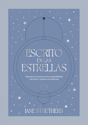 ESCRITO EN LAS ESTRELLAS. DESCUBRE LOS SECRETOS DE LA COMPATIBILIDAD Y DEL AMOR Y MEJORA TUS RELACIONES | 9788419043115 | STRUTHERS, JANE