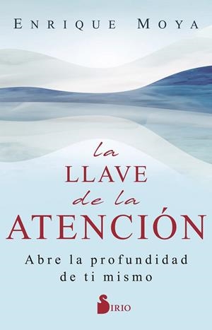 LA LLAVE DE LA ATENCIÓN. ABRE LA PROFUNDIDAD DE TI MISMO | 9788419105615 | MOYA, ENRIQUE