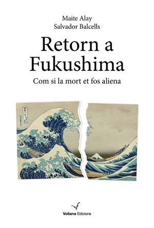 RETORN A FUKUSHIMA. COM SI LA MORT ET FOS ALIENA | 9788412597400 | BALCELLS VILA, SALVADOR/ALAY SUÁREZ, MAITE