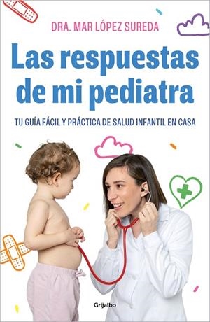 LAS RESPUESTAS DE MI PEDIATRA. TU GUÍA FÁCIL Y PRÁCTICA DE SALUD INFANTIL EN CASA | 9788418055560 | LÓPEZ SUREDA, DRA. MAR