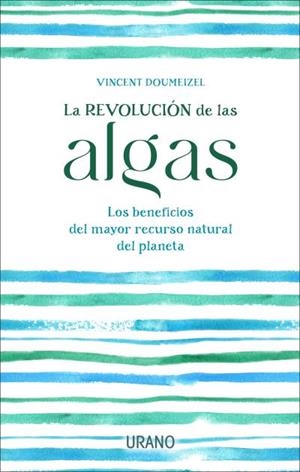 LA REVOLUCIÓN DE LAS ALGAS. LOS BENEFICIOS DEL MAYOR RECURSO NATURAL DEL PLANETA | 9788417694920 | DOUMEIZEL, VINCENT