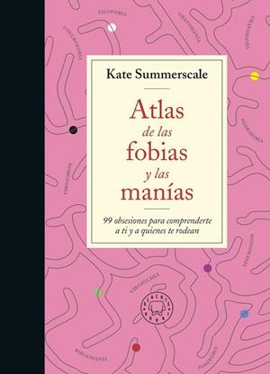 ATLAS DE LAS FOBIAS Y LAS MANÍAS. 99 OBSESIONES PARA COMPRENDERTE A TI Y A QUIENES TE RODEAN | 9788419172914 | SUMMERSCALE, KATE