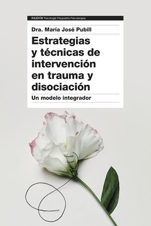 ESTRATEGIAS Y TÉCNICAS DE INTERVENCIÓN EN TRAUMA Y DISOCIACIÓN. UN MODELO INTEGRADOR | 9788449340390 | PUBILL, JOSE MARIA